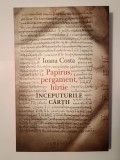 Ioana Costa - Papirus, pergament, h&icirc;rtie: &icirc;nceputurile cărții