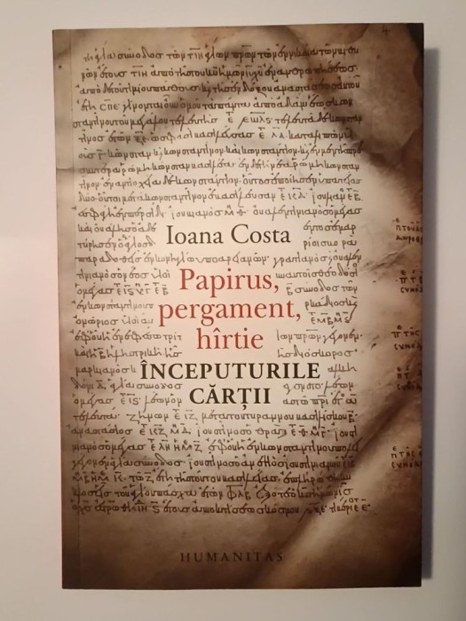 Ioana Costa - Papirus, pergament, h&icirc;rtie: &icirc;nceputurile cărții