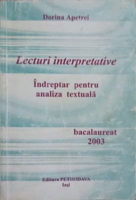LECTURI INTERPRETATIVE. INDREPTAR PENTRU ANALIZA TEXTUALA BACALAUREAT 2003-DORINA APETREI-215875 foto