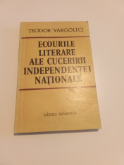 ECOURILE LITERARE ALE CUCERIRII INDEPENDENTEI NAȚIONALE - TEODOR VARGOLICI foto