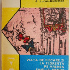 Viata de fiecare zi la Florenta pe vremea familiei Medici – J. Lucas-Dubreton