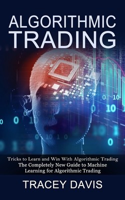 Algorithmic Trading: Tricks to Learn and Win With Algorithmic Trading (The Completely New Guide to Machine Learning for Algorithmic Trading foto