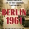 Berlin 1961: Kennedy, Khrushchev, and the Most Dangerous Place on Earth