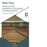 Dreptul public, perspectiva comparata si analiza politica - Radu Carp
