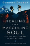 Healing the Masculine Soul: God&#039;s Restoration of Men to Real Manhood