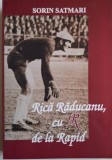 Rica Raducanu cu R de la Rapid - Sorin Satmari - Carte Sport biografie