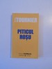 Piticul Rosu - Michel Tournier, Editura Univers, 205 pagini, Carte Aventura 2006