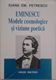Eminescu. Modele cosmologice si viziune poetica - Ioana Em. Petrescu (cateva sublinieri)