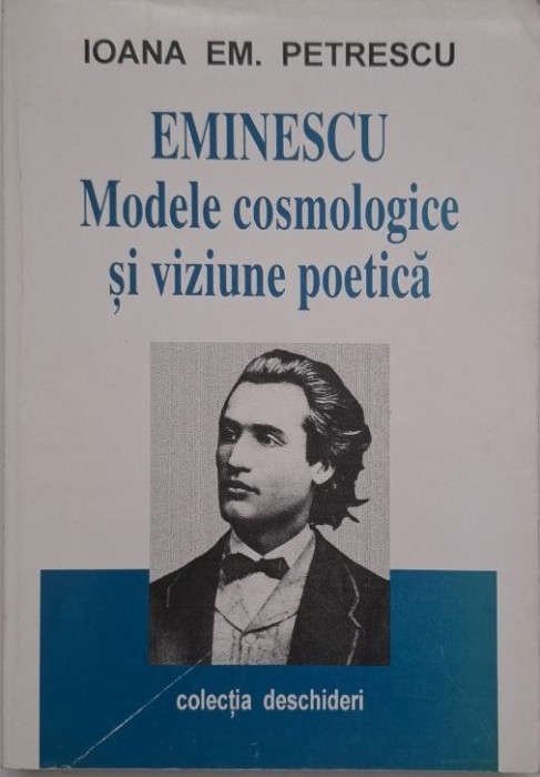 Eminescu. Modele cosmologice si viziune poetica - Ioana Em. Petrescu (cateva sublinieri)