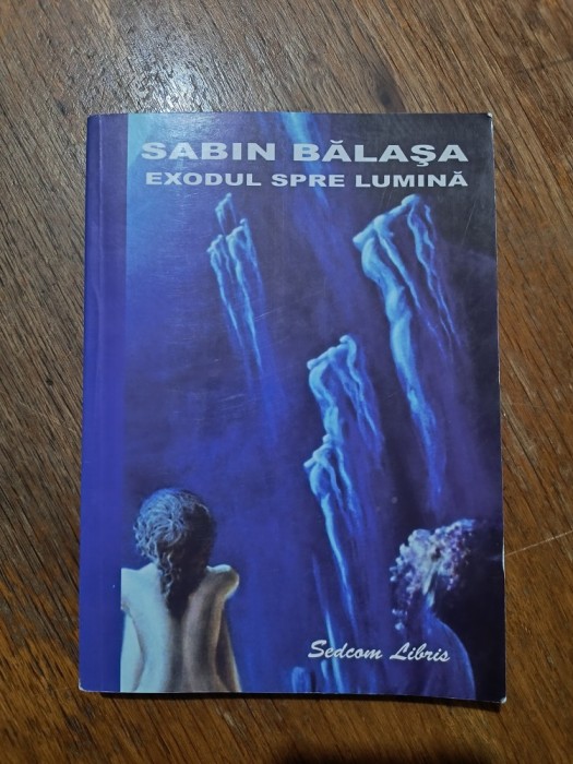 Exodul spre lumina - Sabin Balasa / R6P2S