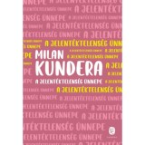 A jelent&eacute;ktelens&eacute;g &uuml;nnepe - Milan Kundera