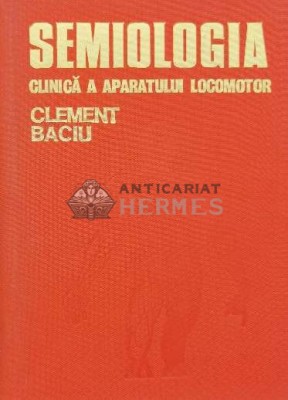 Semiologia clinica a aparatului locomotor - 1975 - Clement C. Baciu (N59) foto