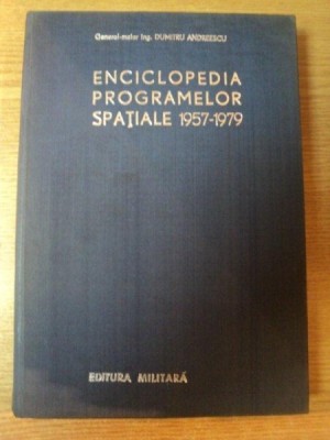 ENCICLOPEDIA PROGRAMELOR SPATIALE 1957 - 1979 VOL. II de DUMITRU ANDREESCU , Bucuresti 1980 foto