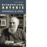 Dumnezeu si omul (editie 2018) - Mitropolit Antonie de Suroj