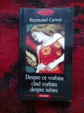 Z1 Despre ce vorbim cind vorbim despre iubire - Raymond Carver