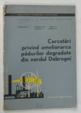 CERCETARI PRIVIND AMELIORAREA PADURILOR DEGRADATE DIN NORDUL DOBROGEI de DAMACESCU C . ... TOMESCU A . , 1964 * COPERTA PREZINTA MICI SEMNE DE UZURA