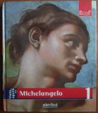 Michelangelo, Pictori de geniu vol. 1, Enrica Crispino, 2009, Arta, Istoria Artei, ISBN 9786065390812