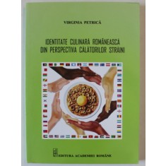 IDENTITATE CULINARA ROMANEASCA DIN PERSPECTIVA CALATORILOR STRAINI de VIRGINIA PETRICA , 2013 , DEDICATIE *