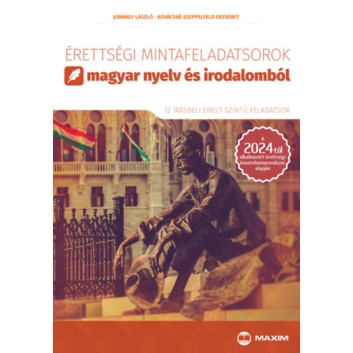 &Eacute;retts&eacute;gi mintafeladatsorok magyar nyelv &eacute;s irodalomb&oacute;l - emelt szint - A 2024-től alkalmazott &eacute;retts&eacute;gi k&ouml;vetelm&eacute;nyrendszer alapj&aacute;n - Kov&aacute;csn&eacute; Szeppe