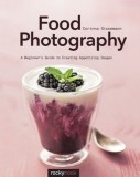 Food Photography: Abeginner Sguide to Creating Appetizing Images