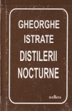 Gheorghe Istrate - Distilerii nocturne - Poezie, limba romana, coperta cartonata, stare buna, editia 1, 2000