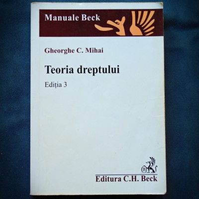 TEORIA DREPTULUI - GHEORGHE C. MIHAI - EDITURA C. H. BECK foto