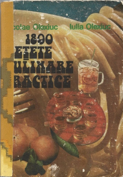 1291SPN 1800 rețete culinare practice de Nicolae Olexiuc și Iulia Olexiuc, 1986