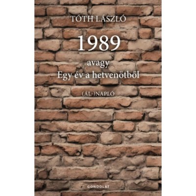1989, avagy egy &amp;eacute;v a hetven&amp;ouml;tből - &amp;aacute;l-napl&amp;oacute; - T&amp;oacute;th L&amp;aacute;szl&amp;oacute; foto