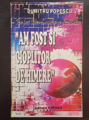 AM FOST SI CIOPLITOR DE HIMERE - Dumitru Popescu foto