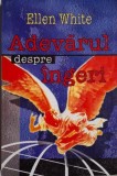 Adevarul despre ingeri &ndash; Ellen White (putin uzata)