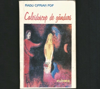 CALEIDOSCOP DE G&amp;Acirc;NDURI - ESEURI - RADU CIPRIAN POP, OM DE RADIO - VETERAN MASS-MEDIA, DIN TIMIȘOARA - ED. EUBEEA foto