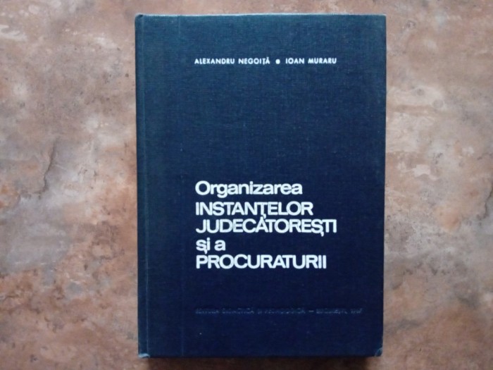 Organizarea Instanțelor Judecătorești și a Procuraturii - Alexandru Negoiță și Ioan Muraru, 1967