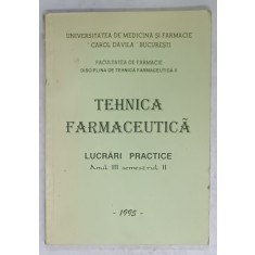 TEHNICA FARMACEUTICA , LUCRARI PRACTICE , ANUL III , SEMESTRUL II , 1995