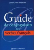 Guide de conjugaison des verbes francais - Jana Grosu Bejenaru