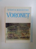 SFANTA MANASTIRE VORONET , VATRA DE ISTORIE ROMANEASCA SI DE SPIRITUALITATE ORTODOXA de ELENA SIMIONOVICI , 1997