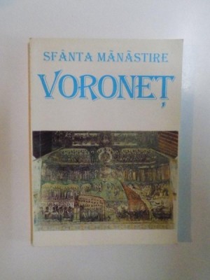 SFANTA MANASTIRE VORONET , VATRA DE ISTORIE ROMANEASCA SI DE SPIRITUALITATE ORTODOXA de ELENA SIMIONOVICI , 1997 foto