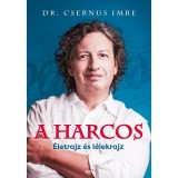A harcos - &Eacute;letrajz &eacute;s l&eacute;lekrajz - Dr. Csernus Imre