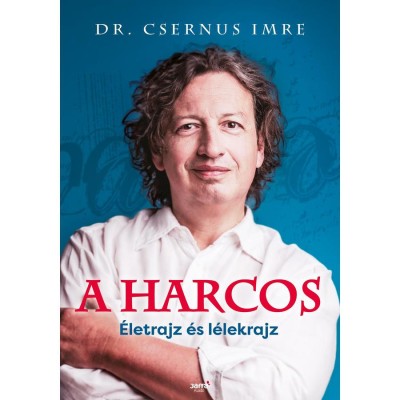 A harcos - &amp;Eacute;letrajz &amp;eacute;s l&amp;eacute;lekrajz - Dr. Csernus Imre foto
