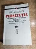 Cumpara ieftin Stela Covaci - Persecutia - Miscarea studenteasca anticomunista Bucuresti, Iasi