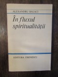 IN FLUXUL SPIRITUALITATII- ALEXANDRU BALACI