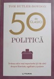 50 de Clasici. Politica - Tom Butler Bowdon, Editura Litera, 2020, 539 pagini, Carte de Politica, IQ230