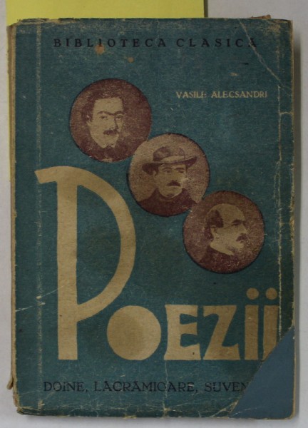 DOINE , LACRAMIOARE SI SUVENIRE de VASILE ALECSANDRI , editie ingrijita de PETRE TEODORESCU , EDITIE INTERBELICA , PREZINTA URME DE UZURA