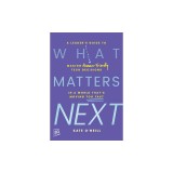 What Matters Next: A Leader's Guide to Making Human-Friendly Tech Decisions in a World That's Moving Too Fast