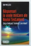 RASPUNSURI LA UNELE MISTERE ALE NOULUI TESTAMENT de DAN PAVELESCU , 2008 , DEDICATIE *