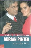 Lectie de iubire - Adrian Pintea, Lavinia Pintea Tatomir | Memorii | Quality Books | 2007 | Stare buna