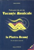 Cumpara ieftin Patruzeci de ani de vacante muzicale la Piatra Neamt - File de istorie culturala - Valentin Andrei