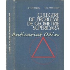 Culegere De Probleme De Geometrie Superioara - Ion D. Teodorescu