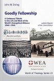Goodly Fellowship: A Centenary Tribute to the Life and Work of the World&#039;s Evangelical Alliance 1846-1946: Jubilee Reprint of the 1946 Ed