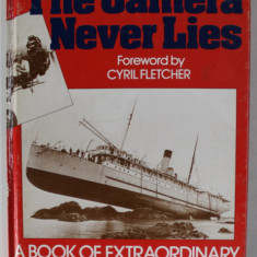 THE CAMERAS NEVER LIES , foreword by CYRIL FLETCHER , A BOOK OF EXTRAORDINARY AND BIZARRE PHOTOGRAPHS , 1992