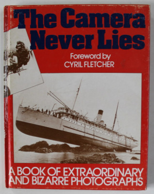 THE CAMERAS NEVER LIES , foreword by CYRIL FLETCHER , A BOOK OF EXTRAORDINARY AND BIZARRE PHOTOGRAPHS , 1992 foto